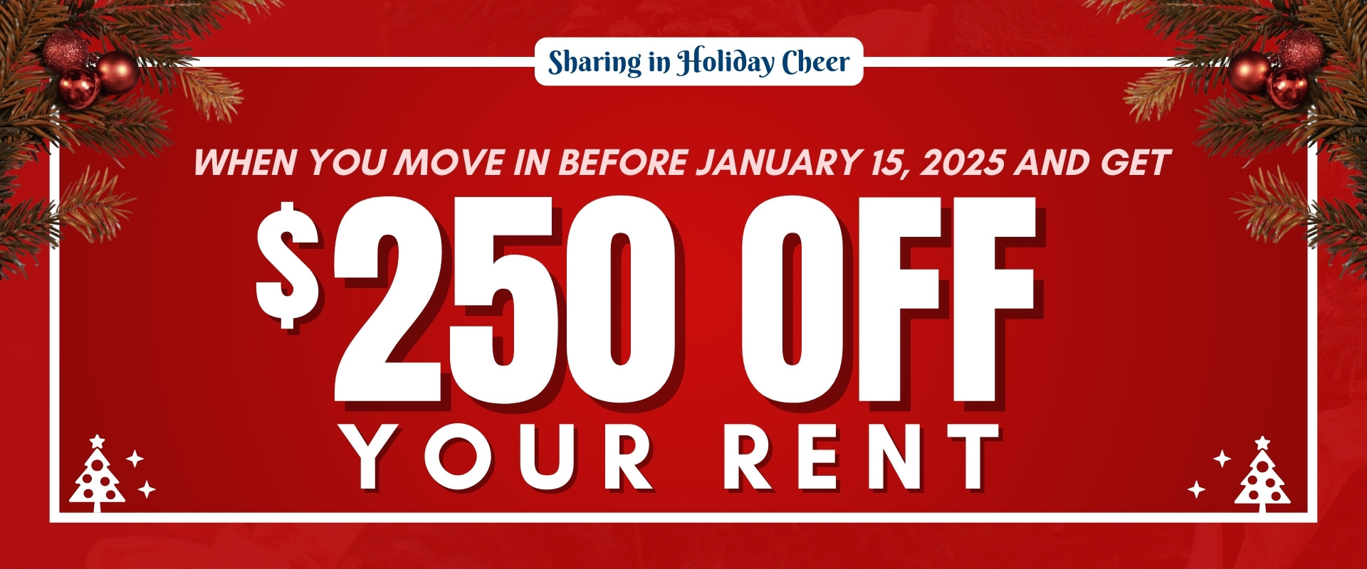 Sharing in Holiday Cheer, when you move in before January 15, 2025 and get $250 off your rent